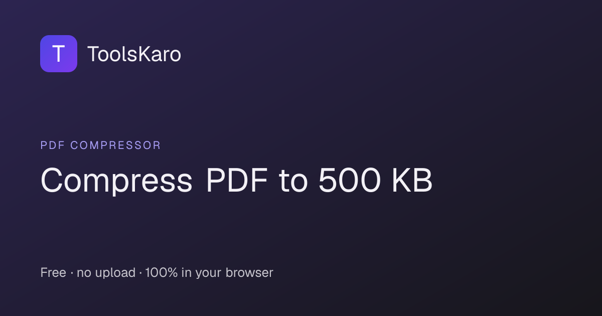 Compress PDF to 500 KB Online — Free, No Upload